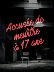 Accusée de meurtre à 17 ans